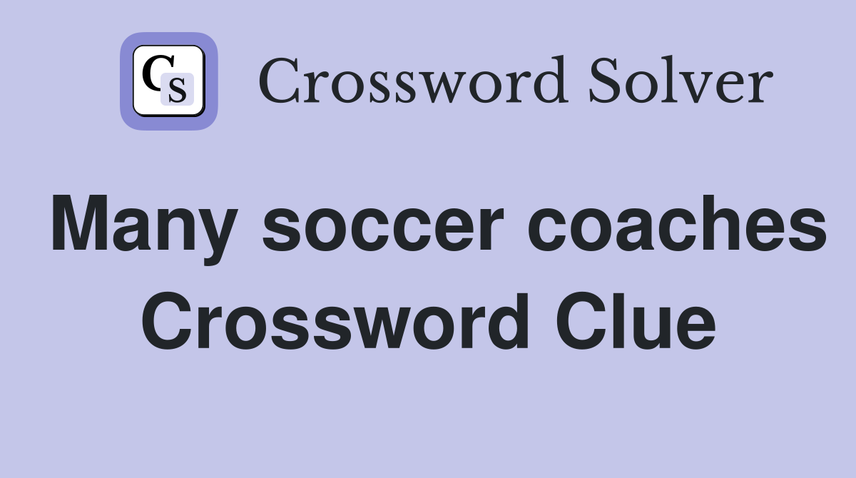 Many soccer coaches Crossword Clue