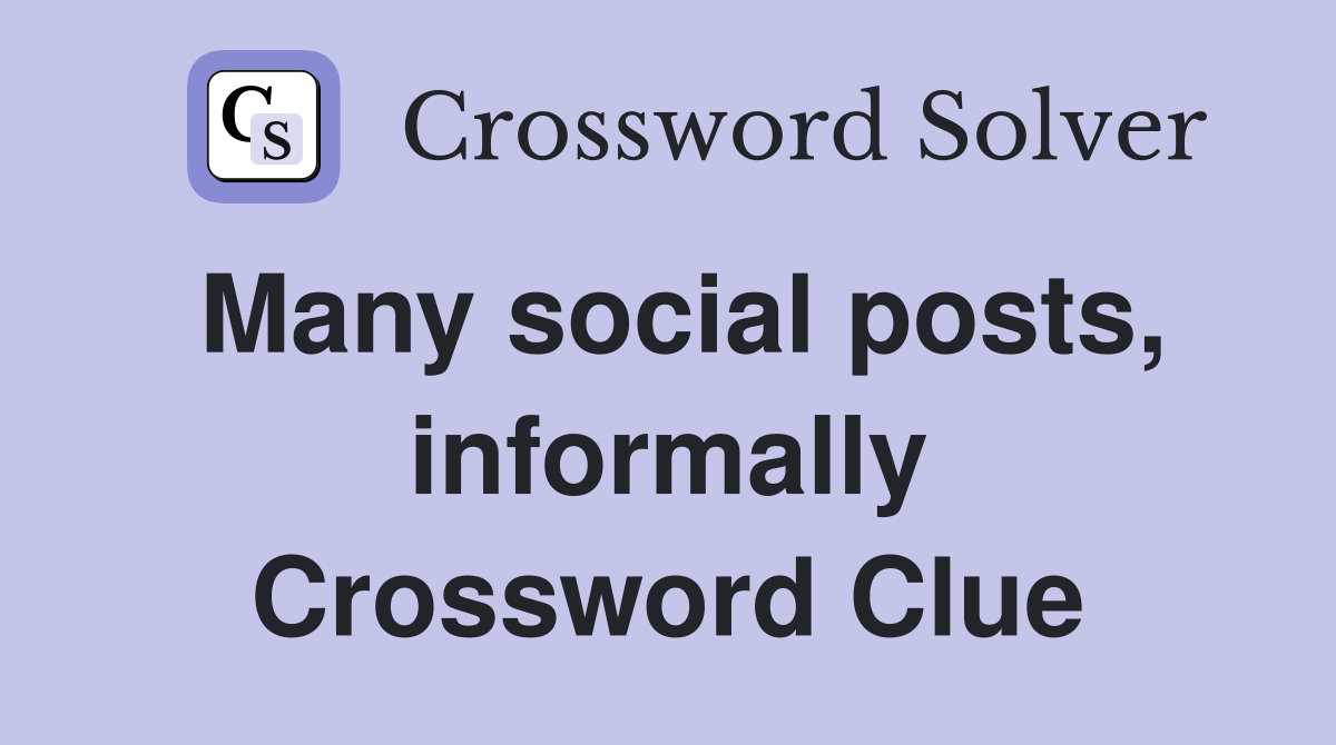 Many social posts, informally Crossword Clue