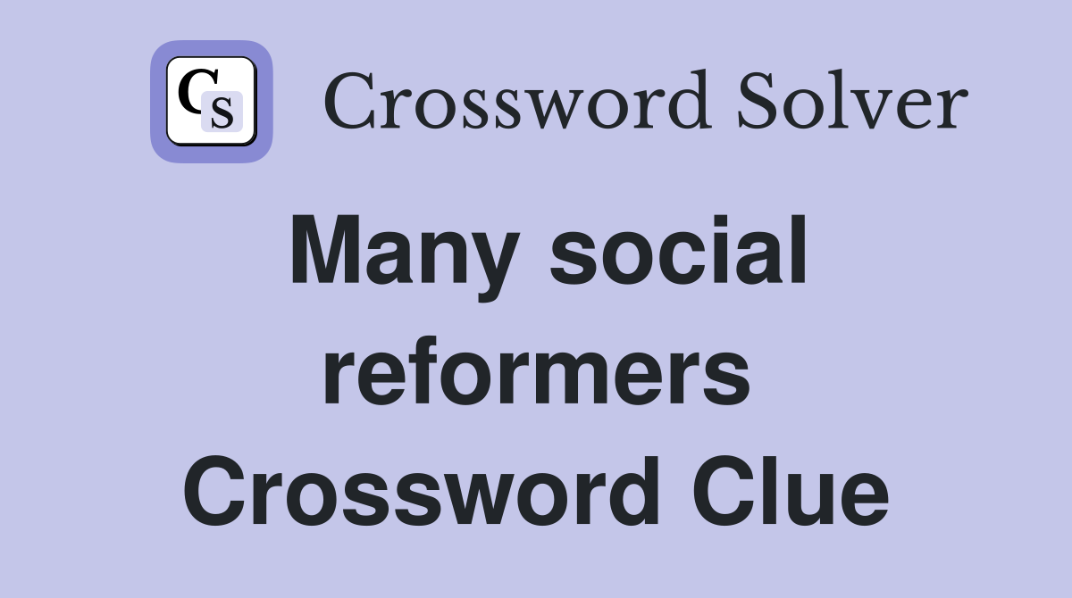 Many social reformers Crossword Clue