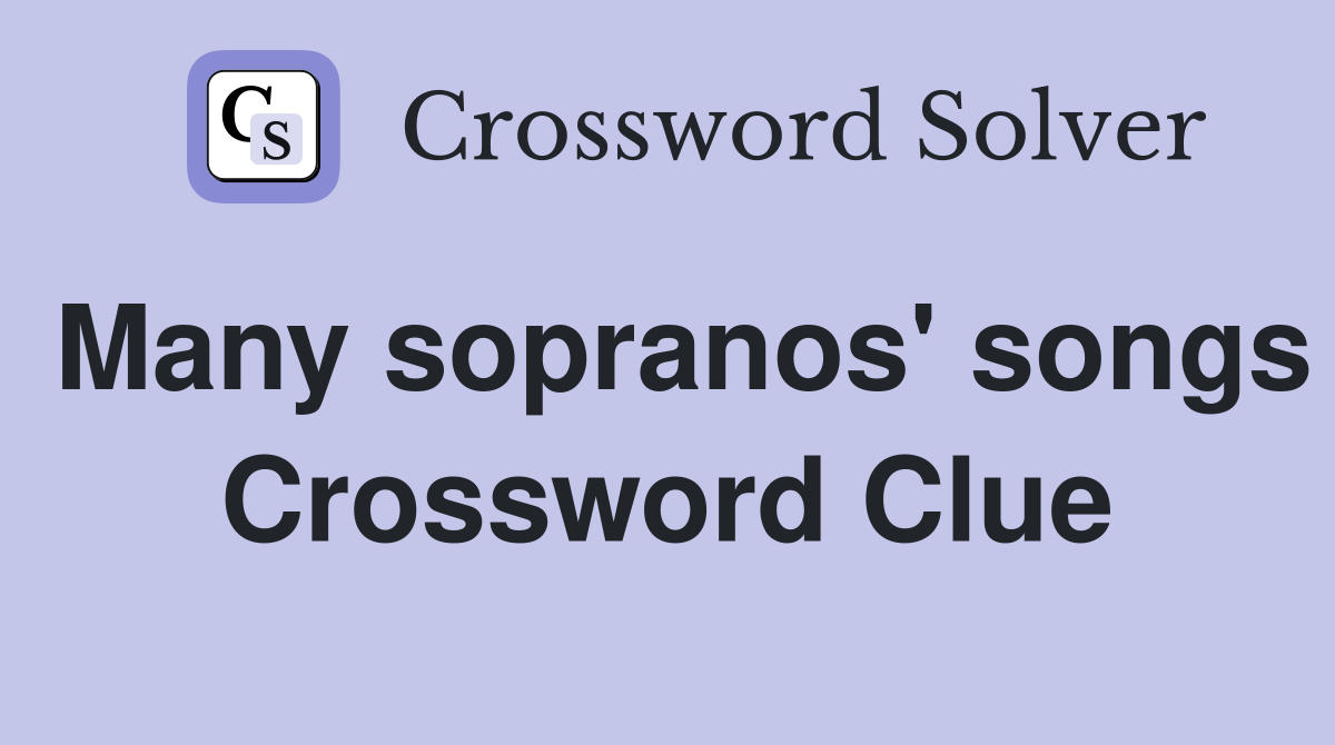 Many sopranos' songs Crossword Clue