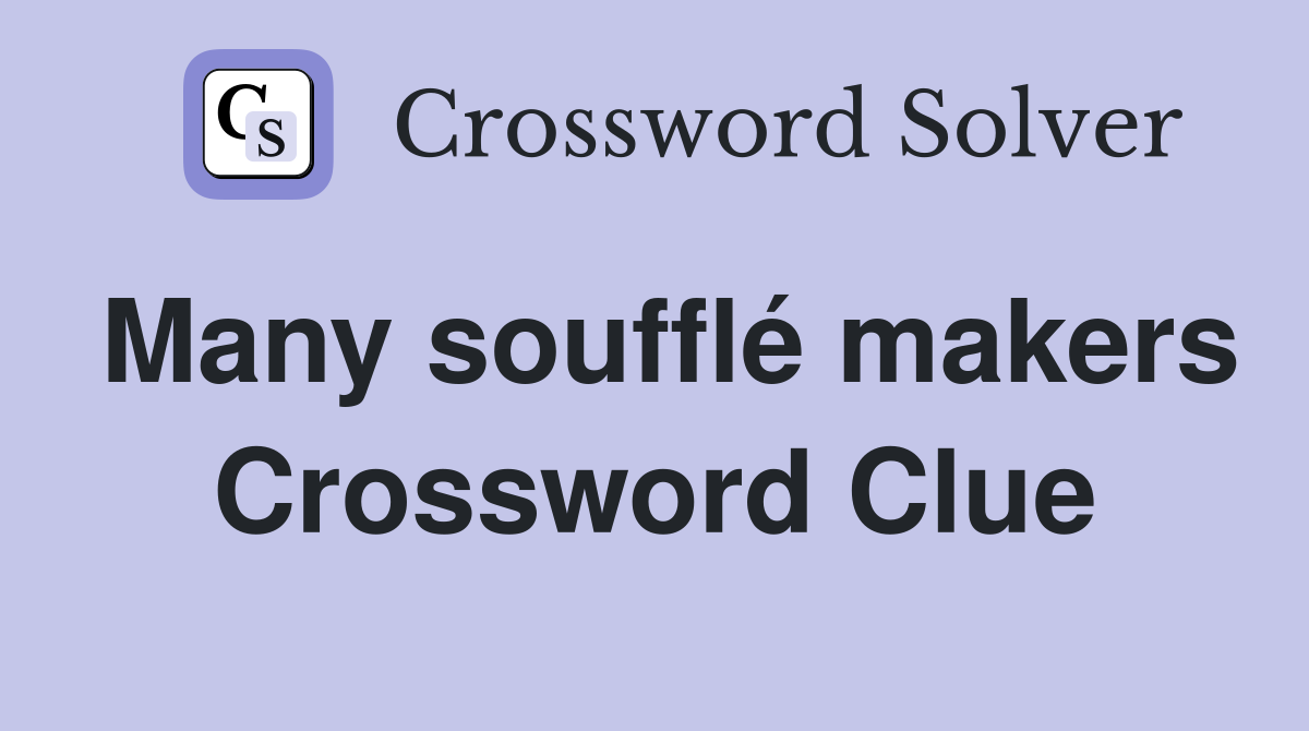 Many soufflé makers Crossword Clue