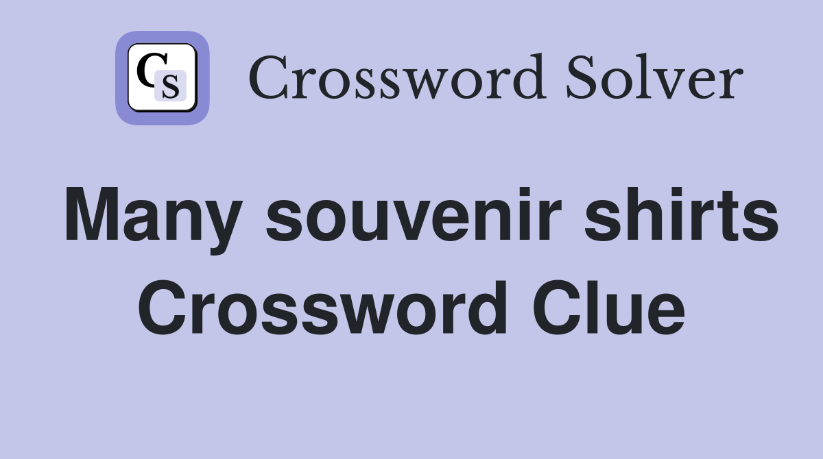 Many souvenir shirts Crossword Clue