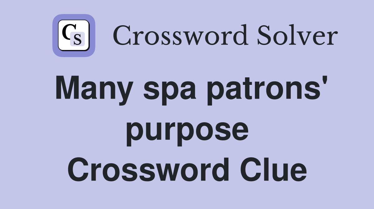 Many spa patrons' purpose Crossword Clue