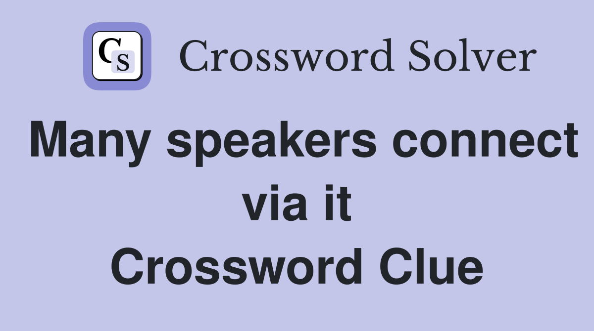 Many speakers connect via it Crossword Clue