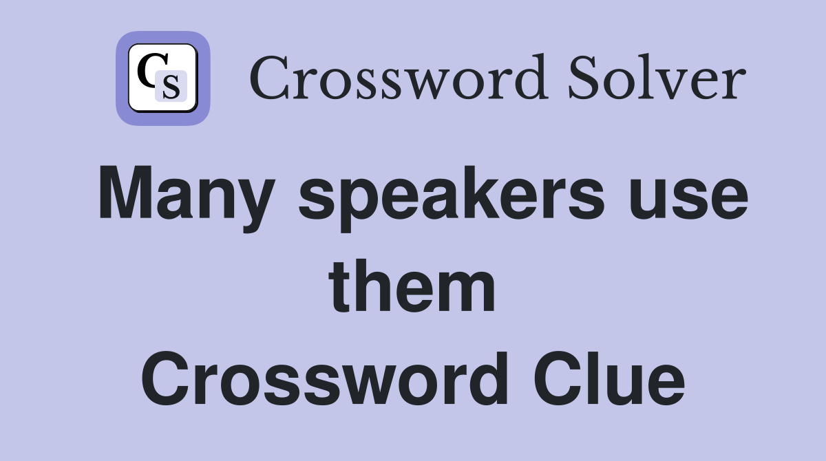 Many speakers use them Crossword Clue