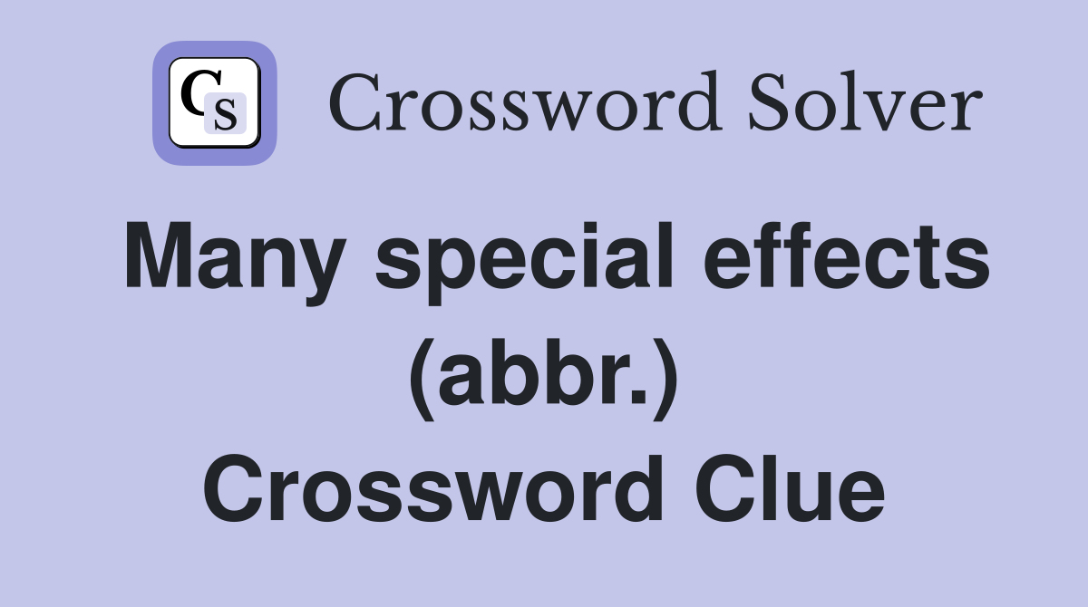 Many special effects (abbr.) Crossword Clue