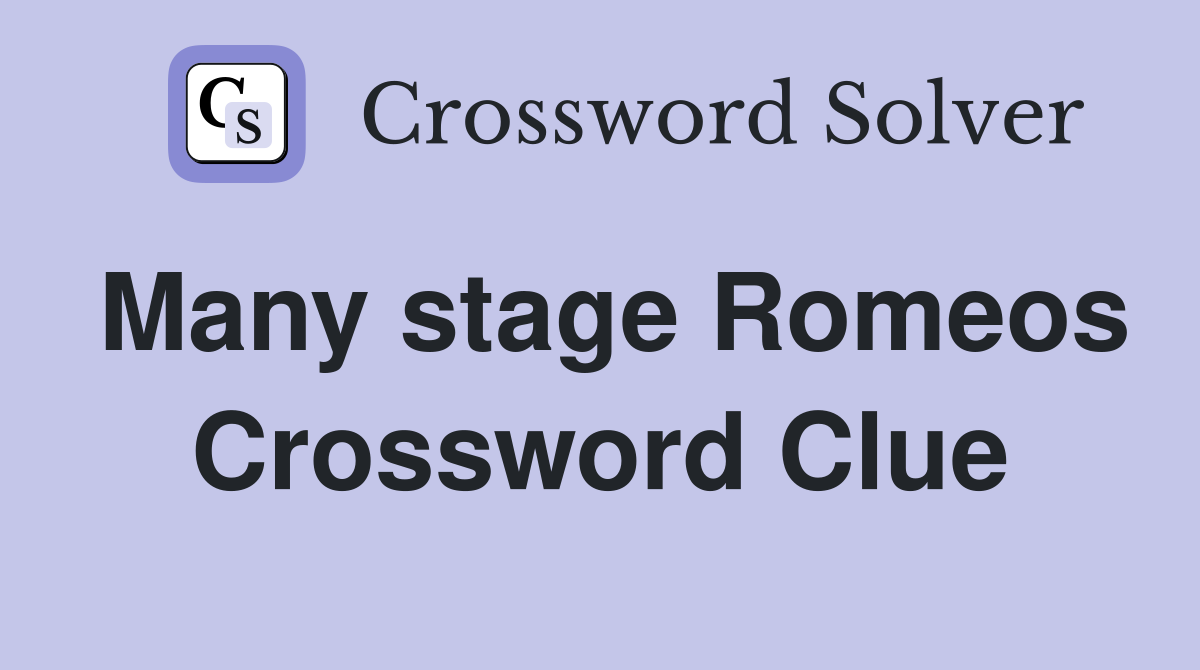 Many stage Romeos Crossword Clue