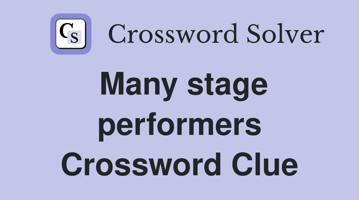 Many stage performers Crossword Clue