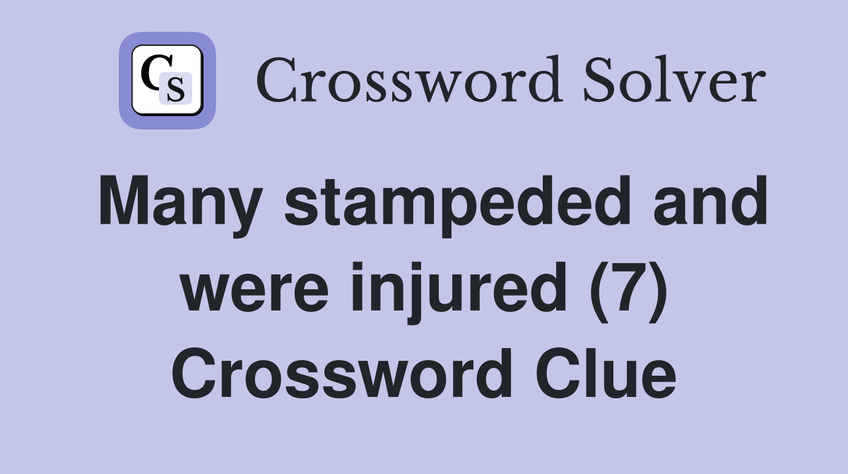 Many stampeded and were injured (7) Crossword Clue