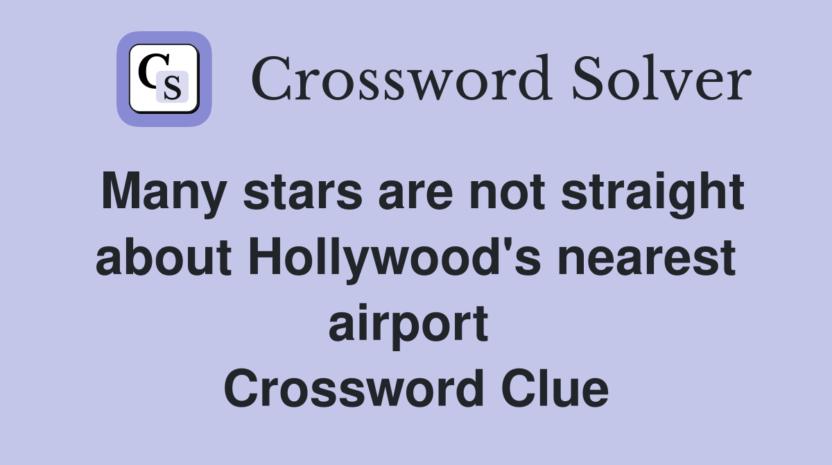 Many stars are not straight about Hollywood's nearest airport  Crossword Clue