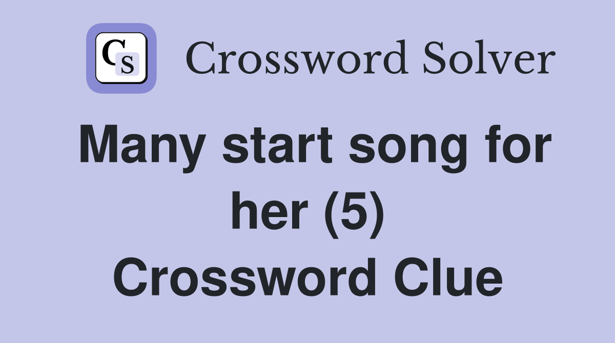 Many start song for her (5) Crossword Clue