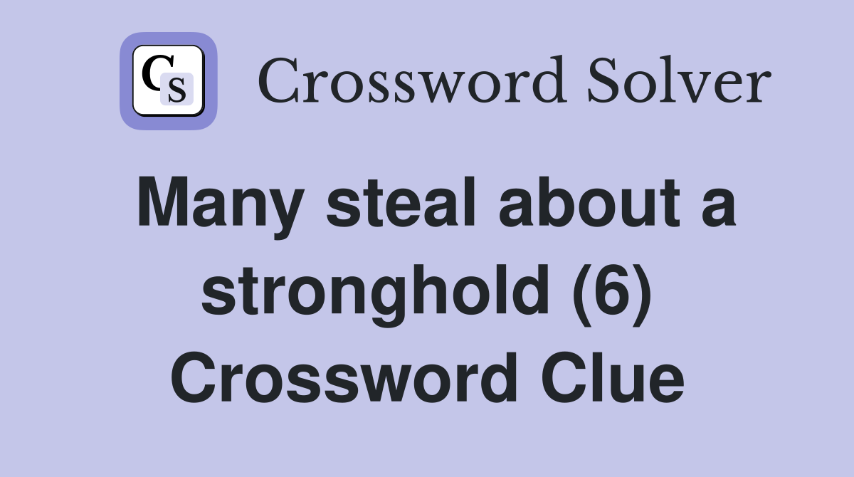 Many steal about a stronghold (6) Crossword Clue