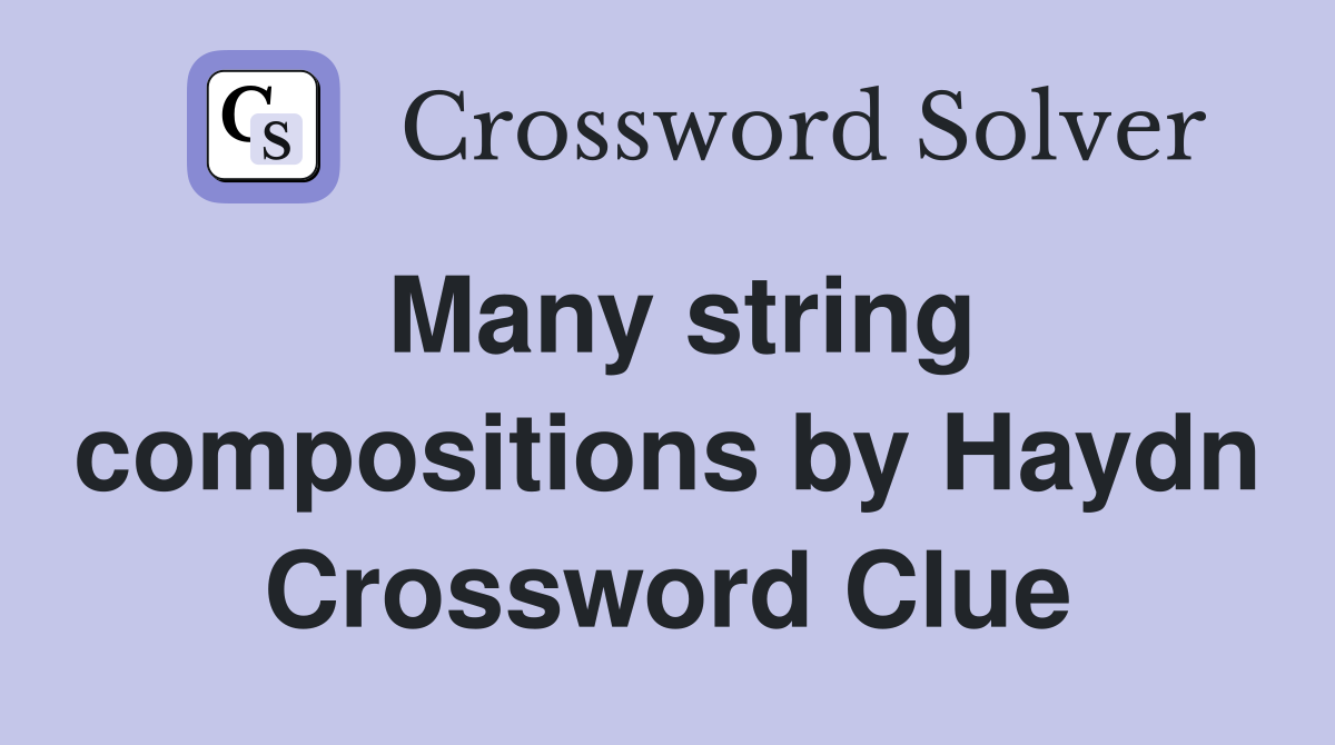 Many string compositions by Haydn Crossword Clue