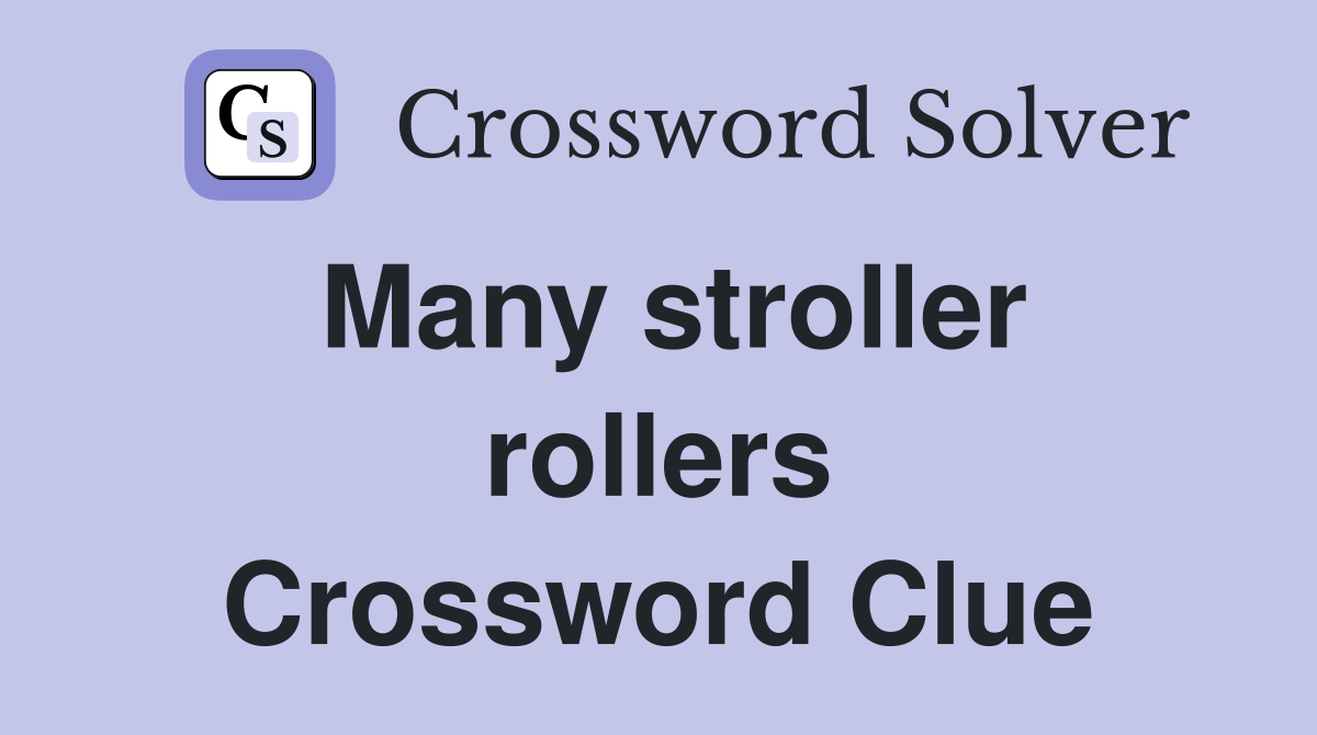 Many stroller rollers Crossword Clue