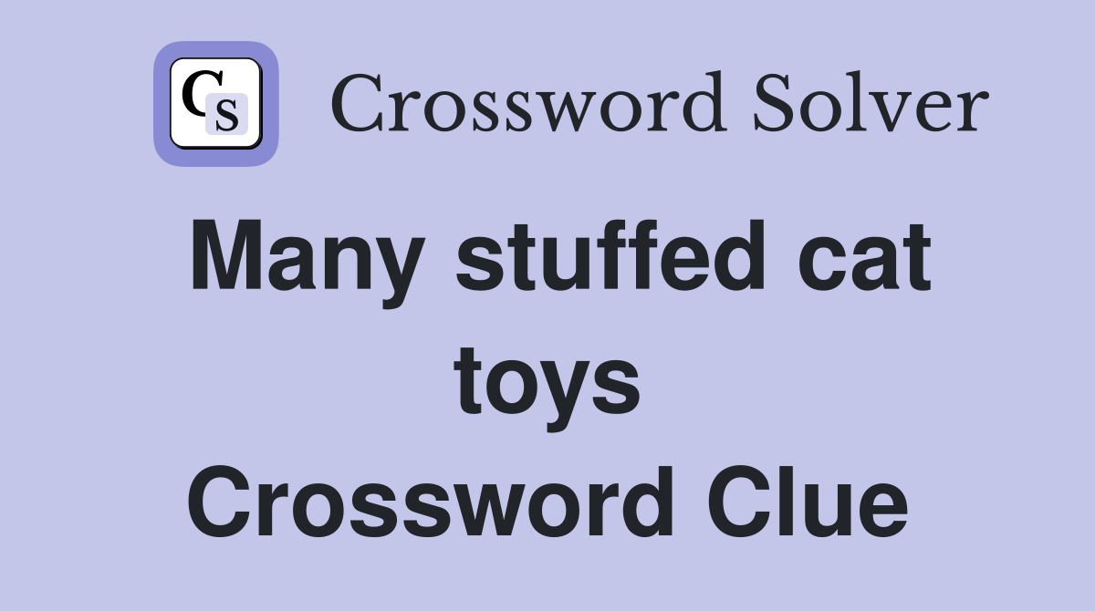 Many stuffed cat toys Crossword Clue