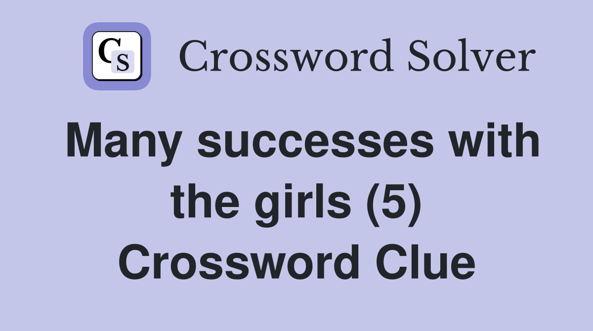 Many successes with the girls (5) Crossword Clue
