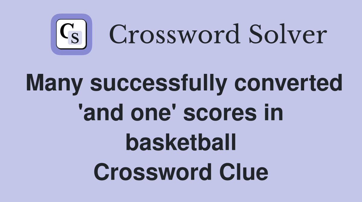 Many successfully converted 'and one' scores in basketball Crossword Clue