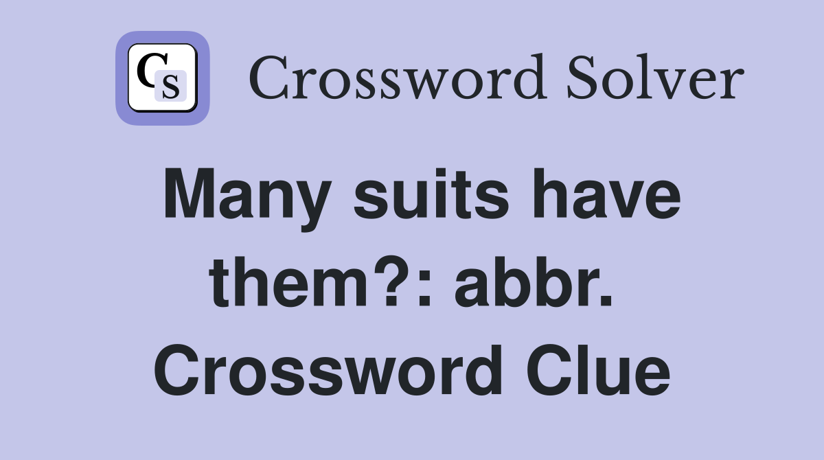 Many suits have them?: abbr. Crossword Clue