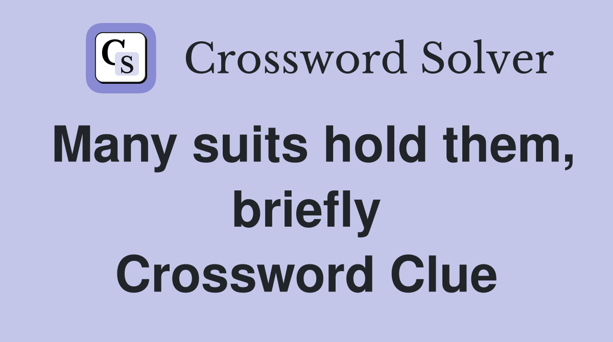 Many suits hold them, briefly Crossword Clue