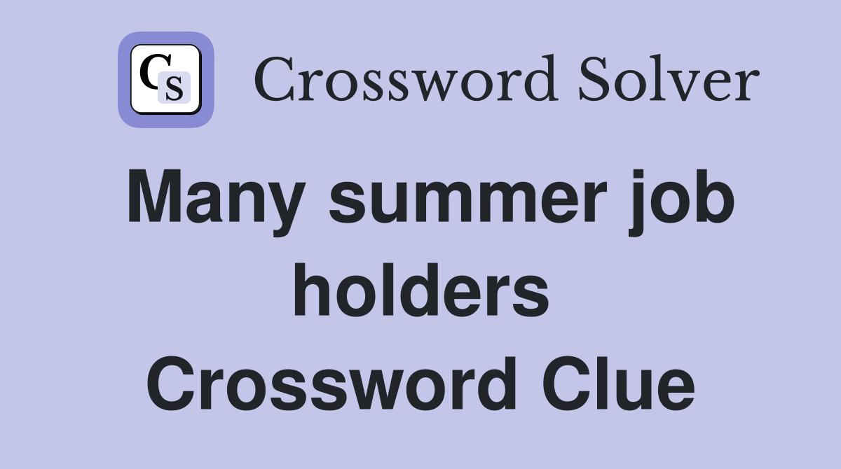 Many summer job holders Crossword Clue