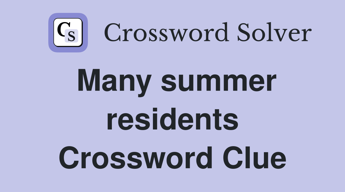Many summer residents Crossword Clue