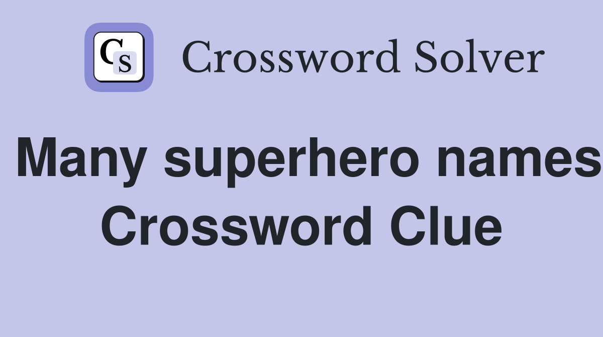 Many superhero names Crossword Clue