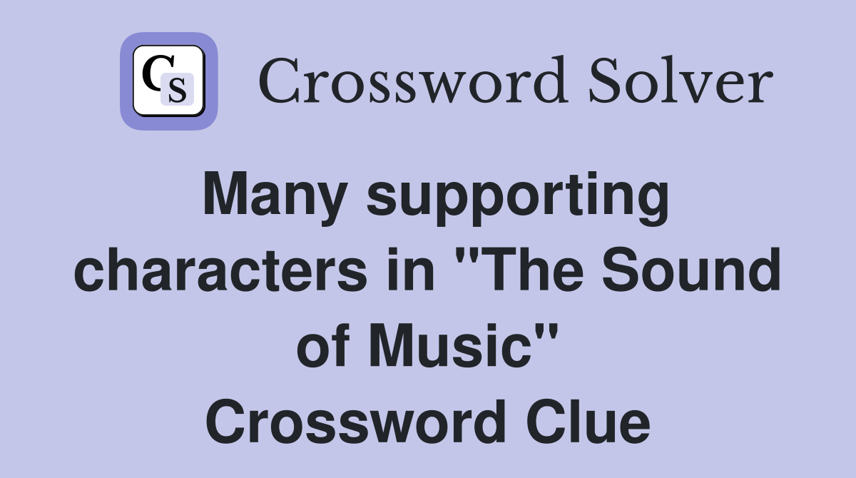 Many supporting characters in "The Sound of Music" Crossword Clue