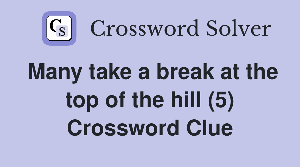 Many take a break at the top of the hill (5) Crossword Clue