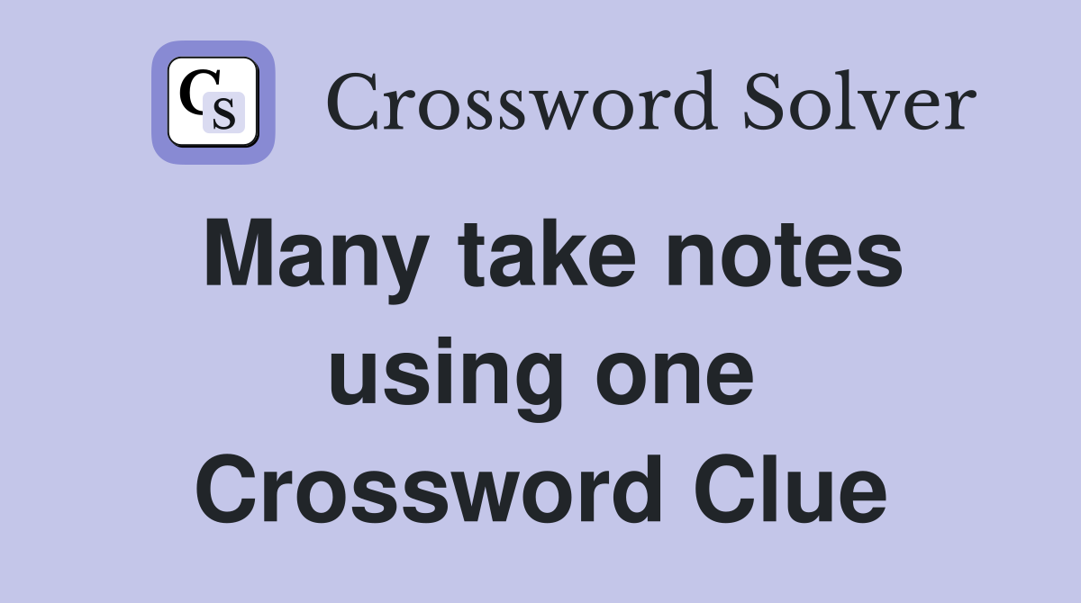 Many take notes using one Crossword Clue
