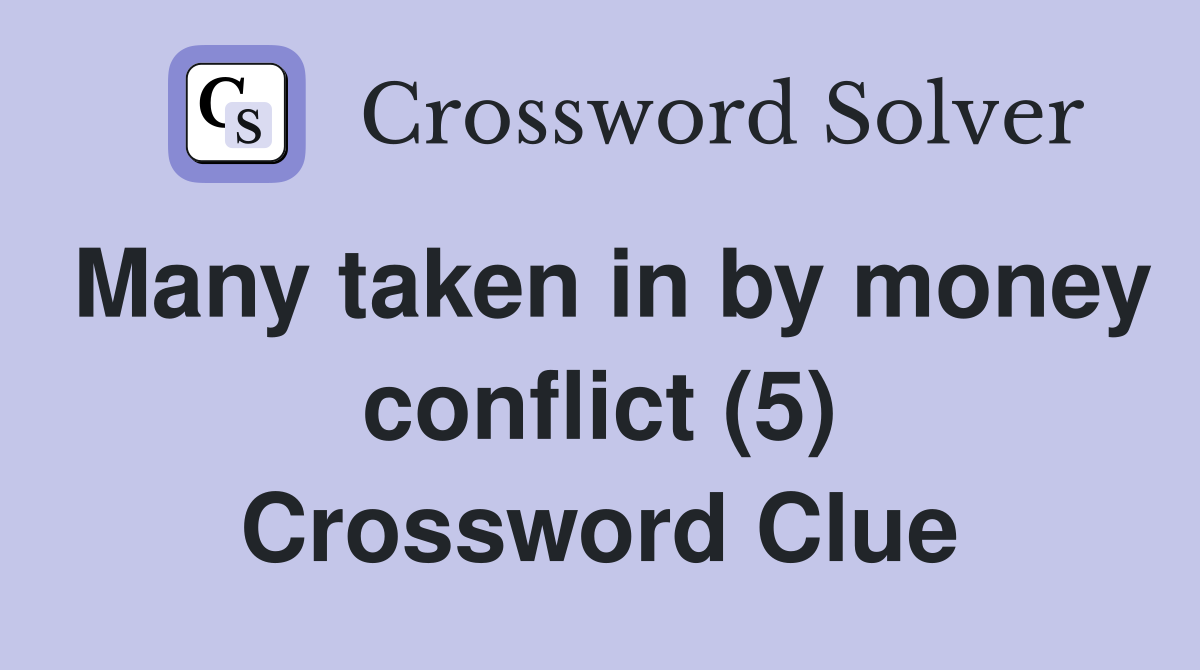 Many taken in by money conflict (5) Crossword Clue