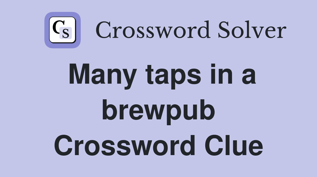 Many taps in a brewpub Crossword Clue