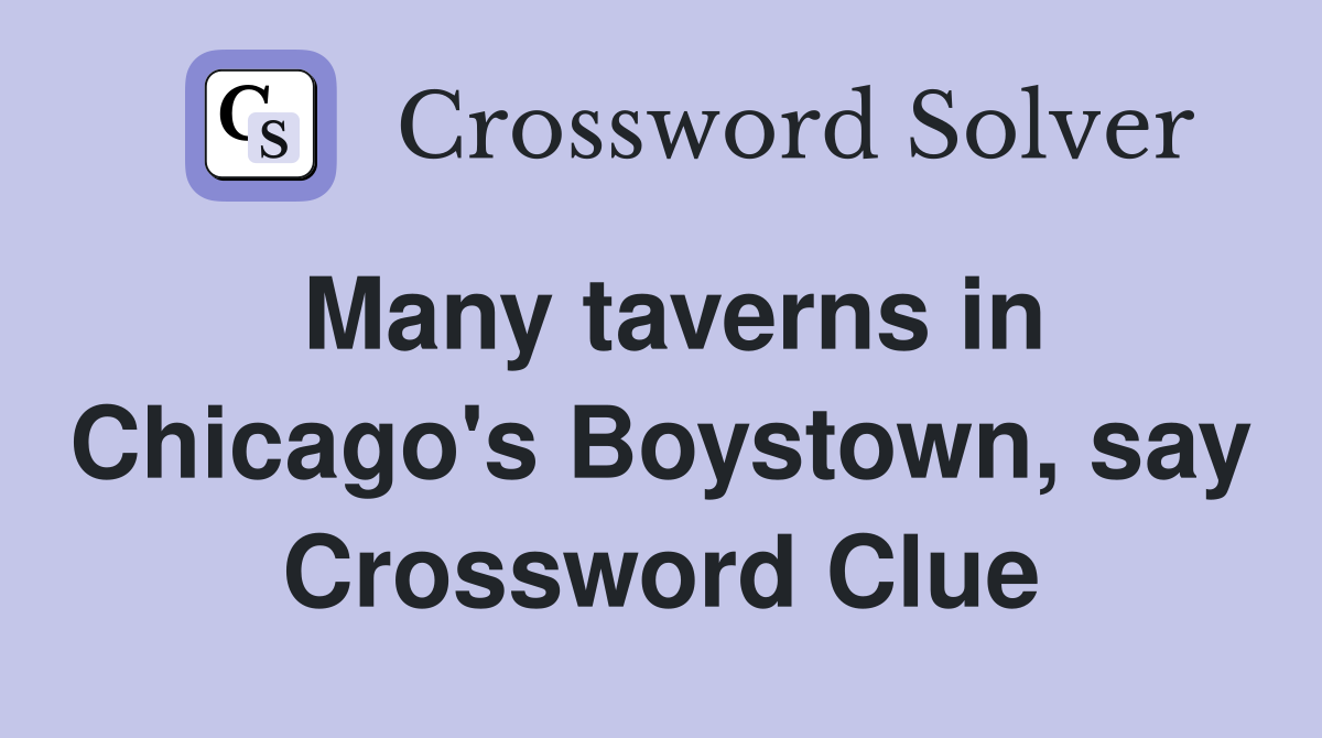 Many taverns in Chicago's Boystown, say Crossword Clue