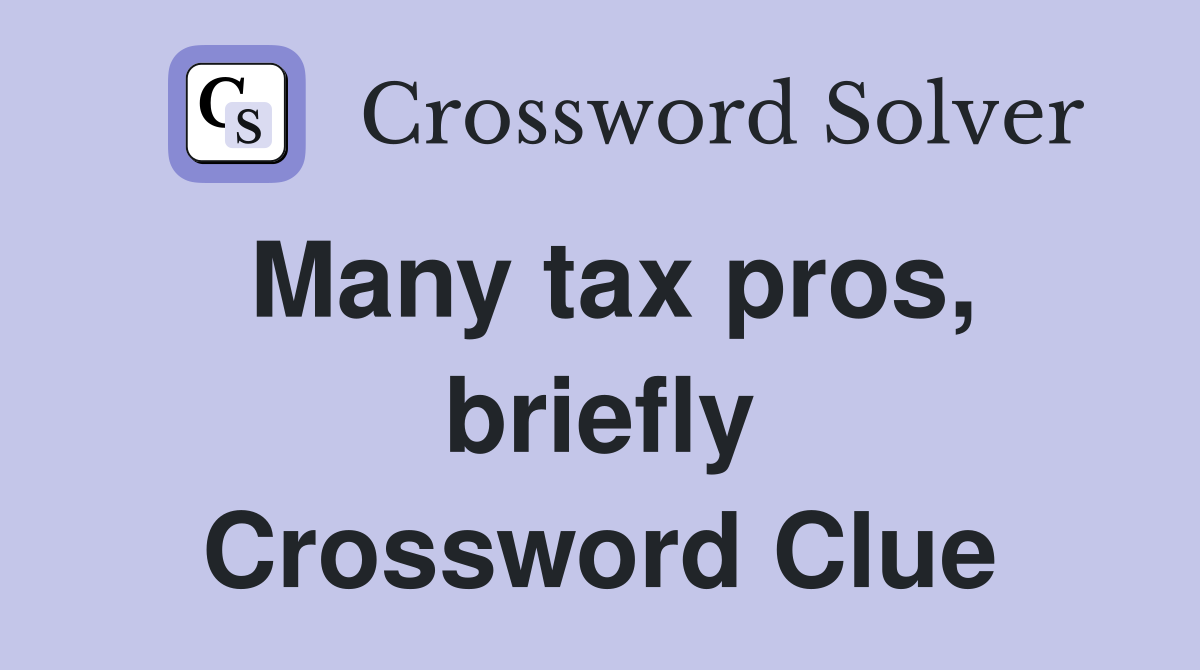 Many tax pros, briefly Crossword Clue
