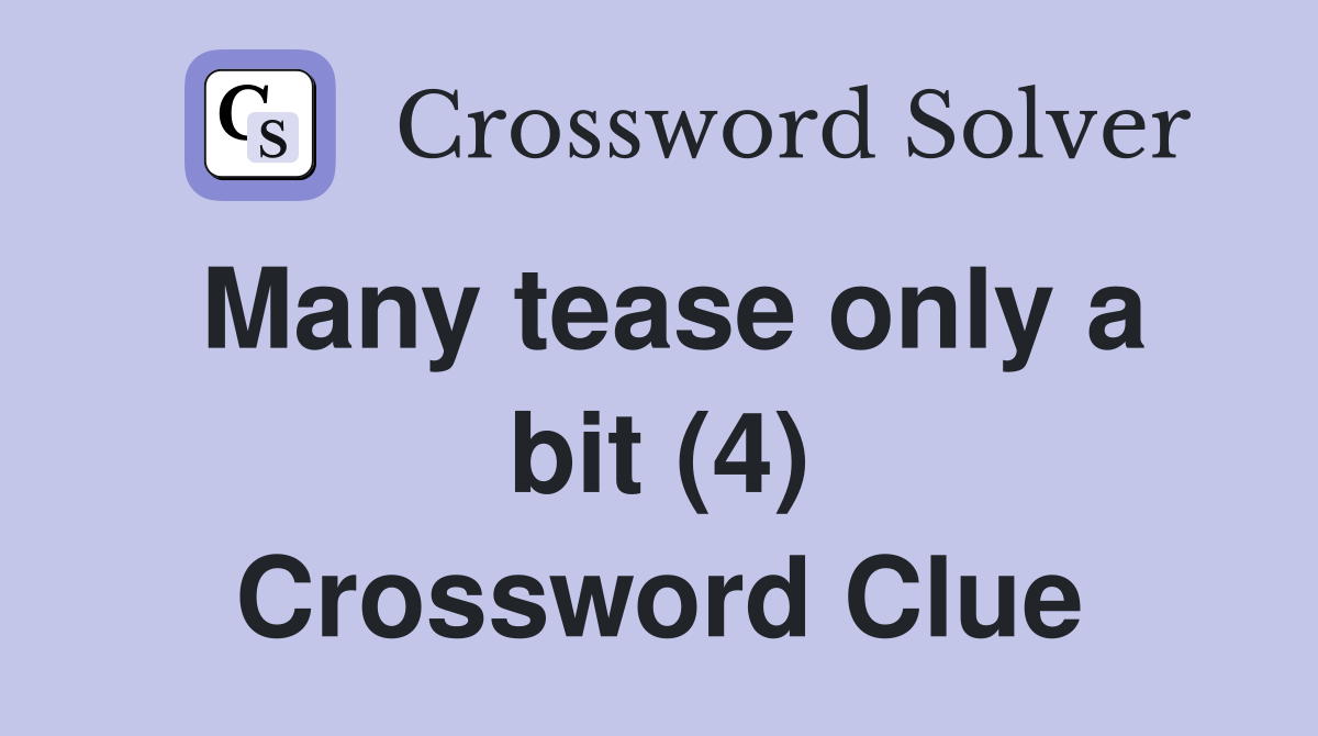 Many tease only a bit (4) Crossword Clue