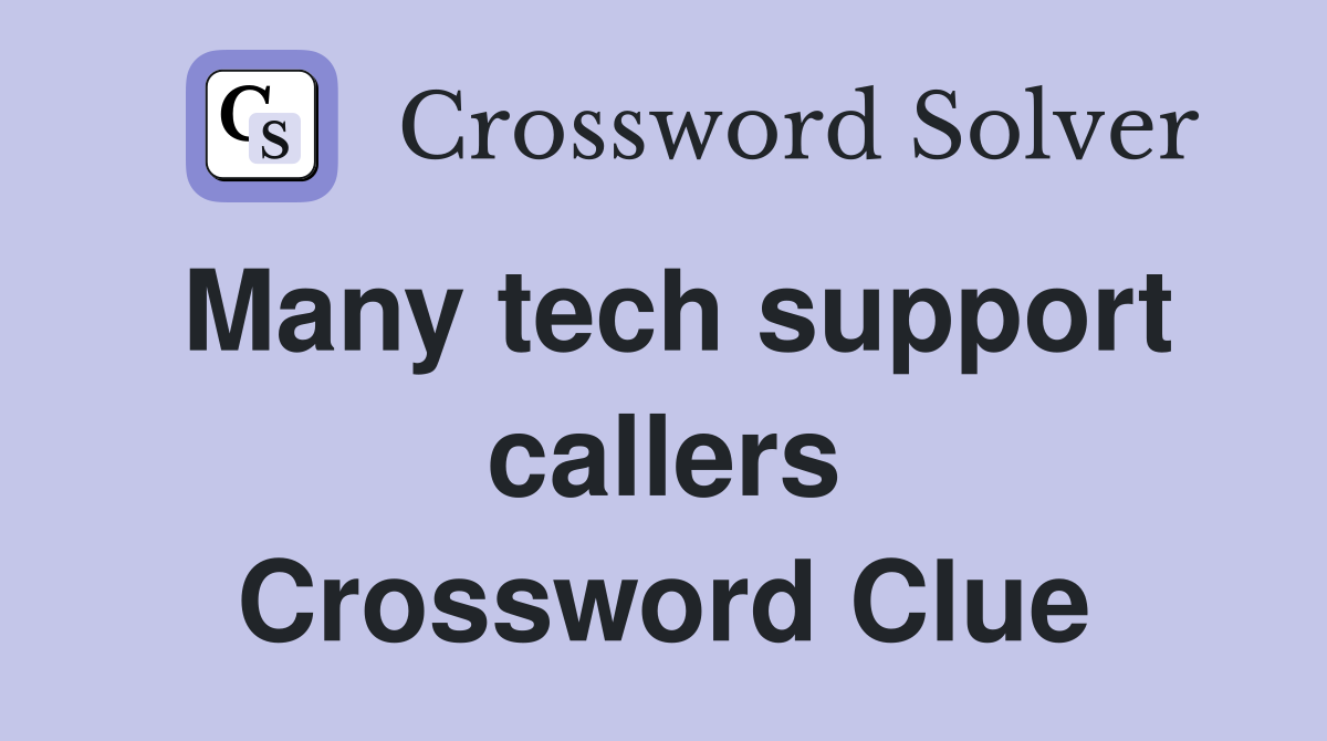 Many tech support callers Crossword Clue