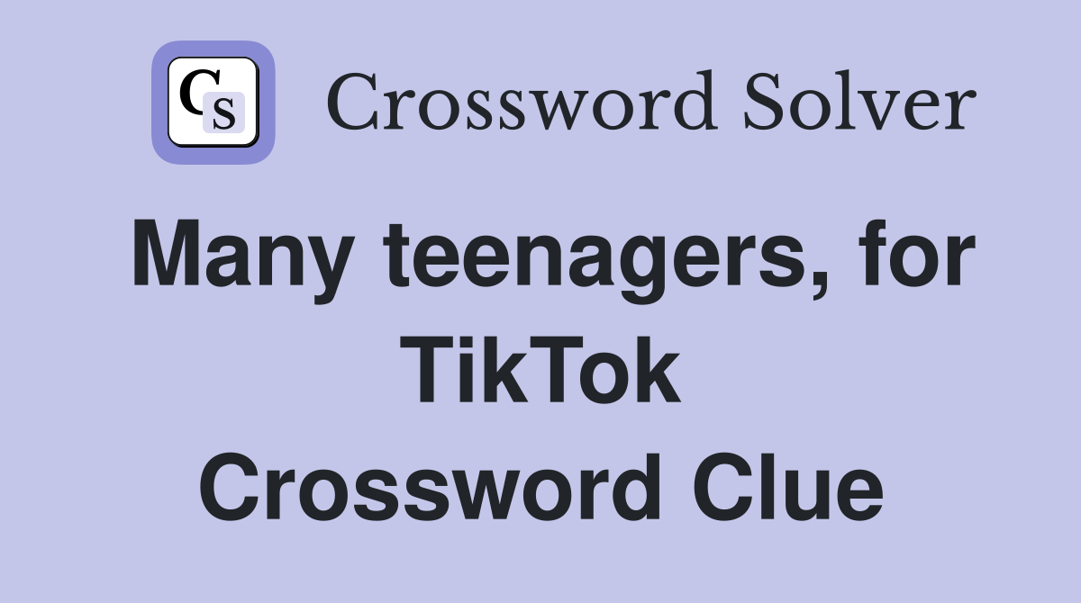Many teenagers, for TikTok Crossword Clue