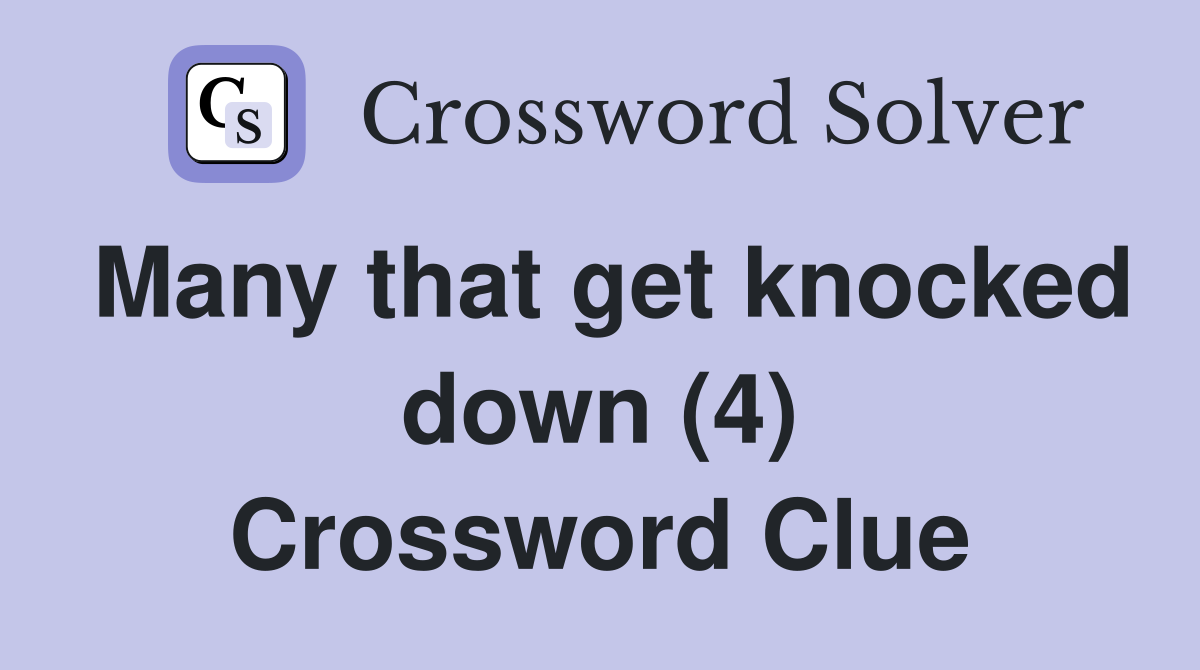 Many that get knocked down (4) Crossword Clue