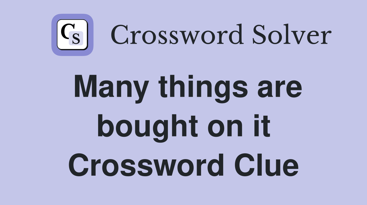 Many things are bought on it Crossword Clue