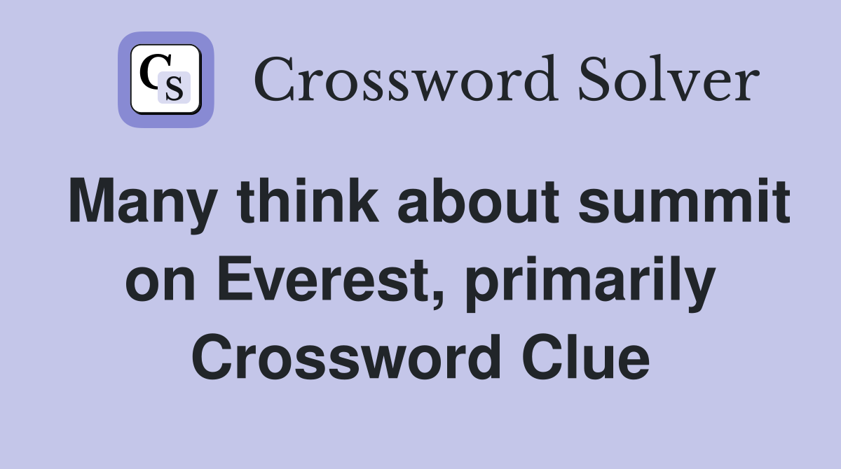 Many think about summit on Everest, primarily Crossword Clue