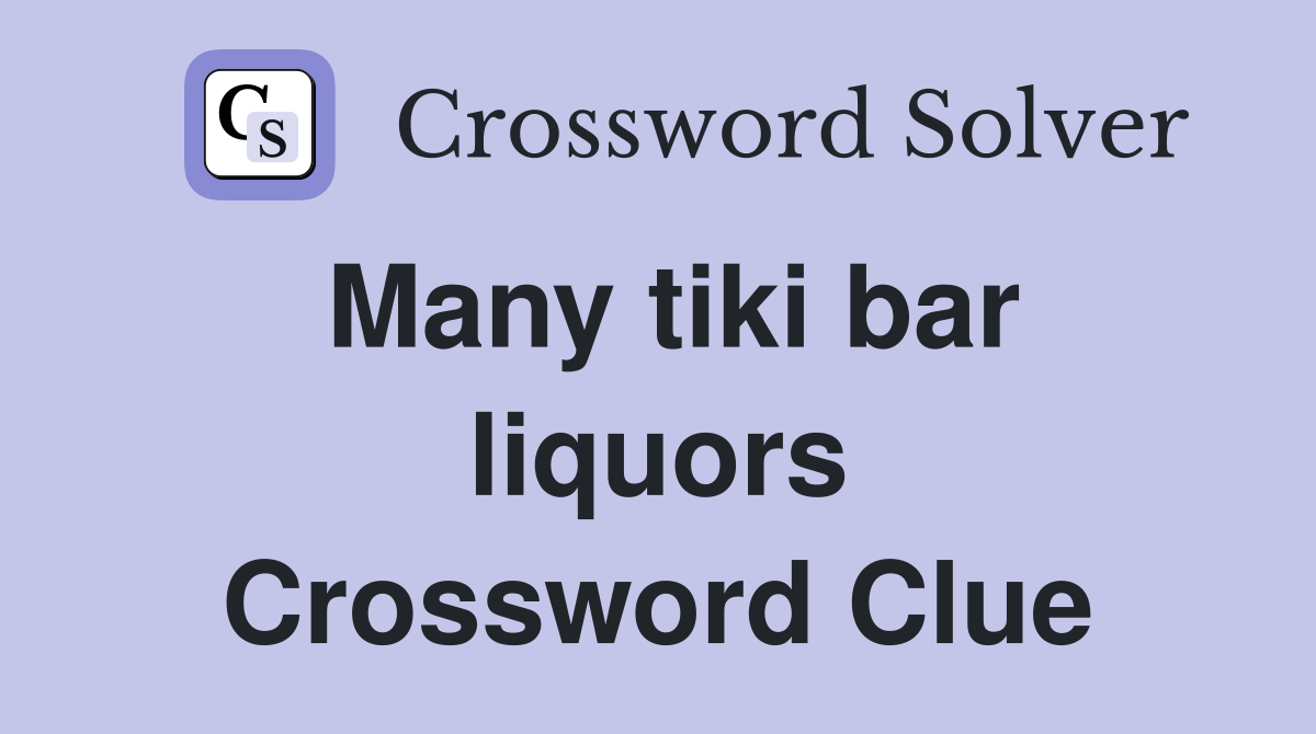 Many tiki bar liquors Crossword Clue