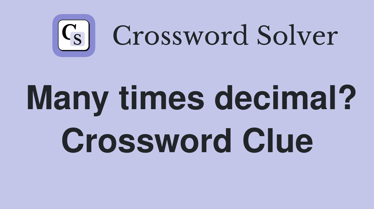 Many times decimal? Crossword Clue