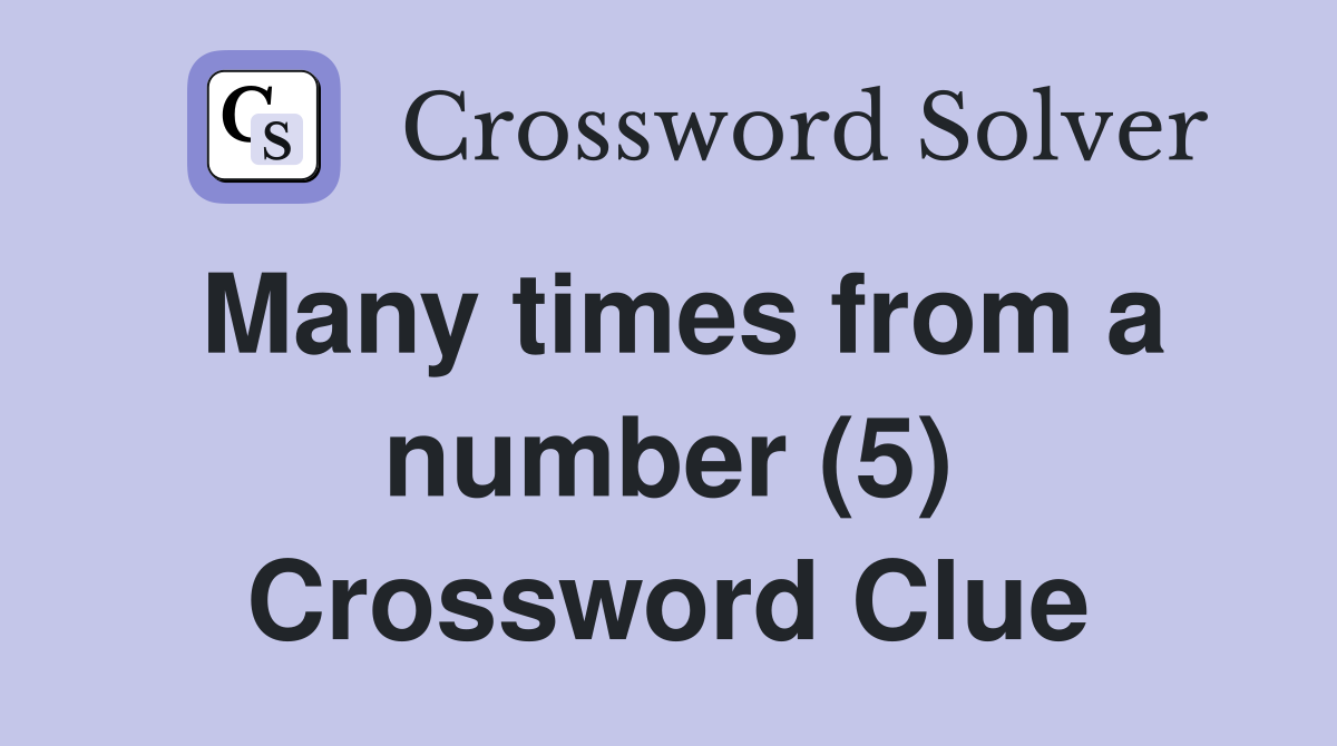 Many times from a number (5) Crossword Clue