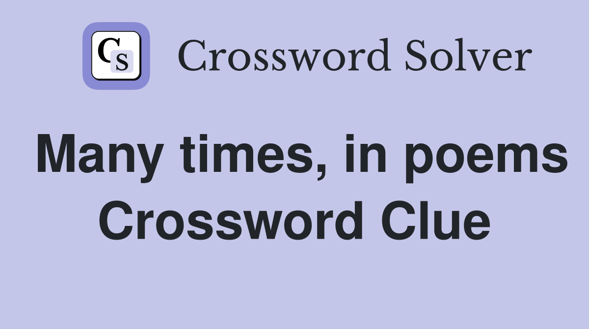 Many times, in poems Crossword Clue