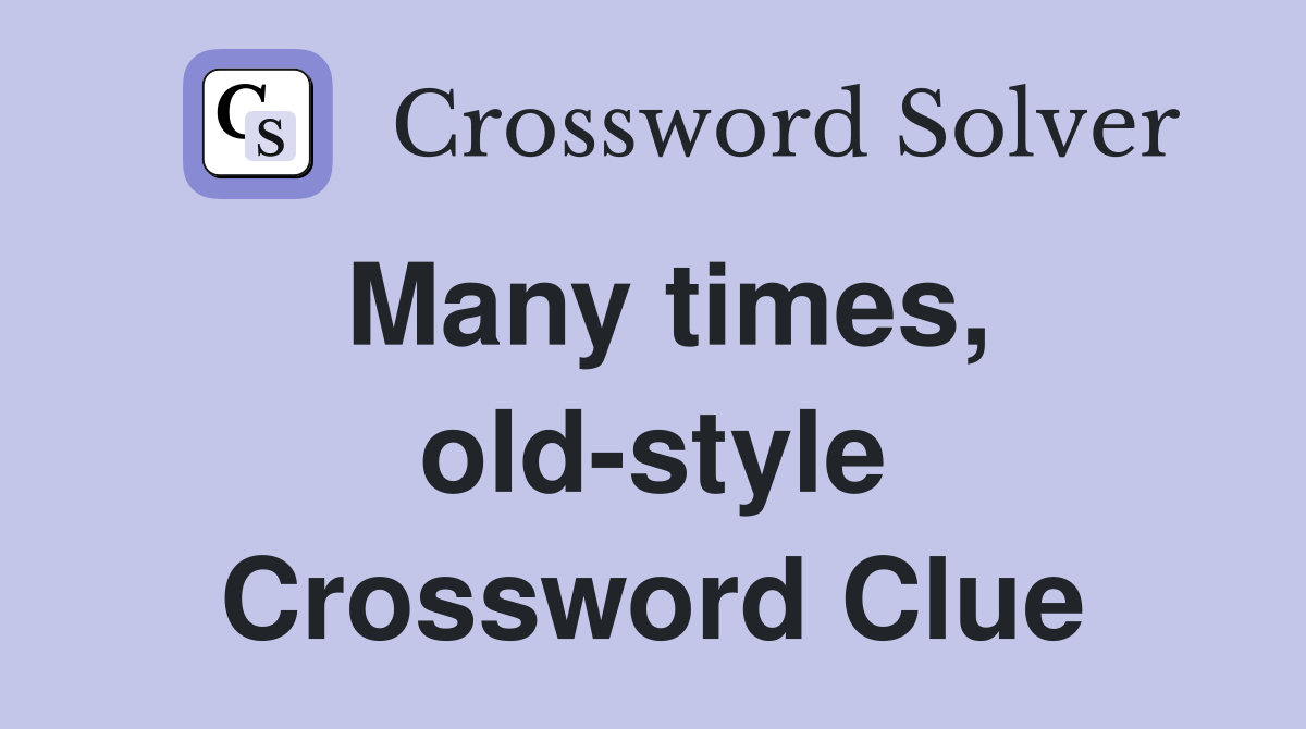 Many times, old-style Crossword Clue
