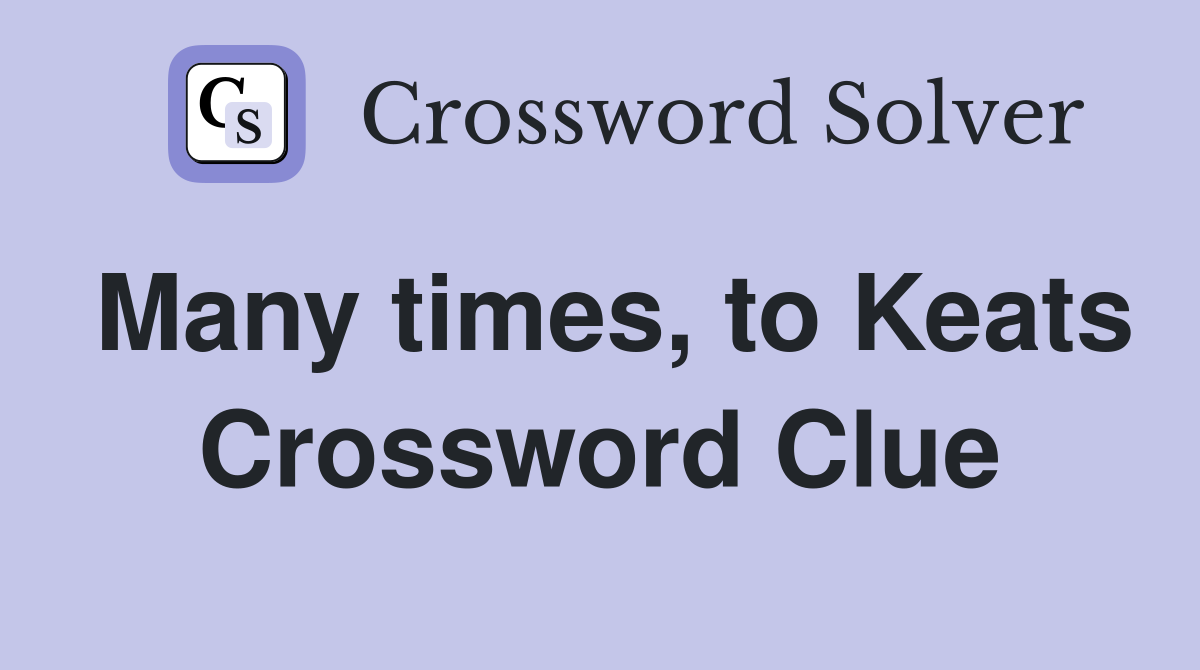 Many times, to Keats Crossword Clue