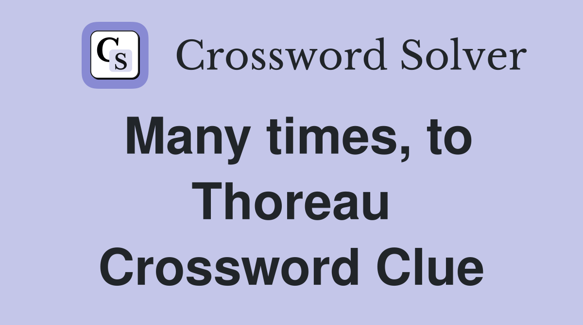 Many times, to Thoreau Crossword Clue