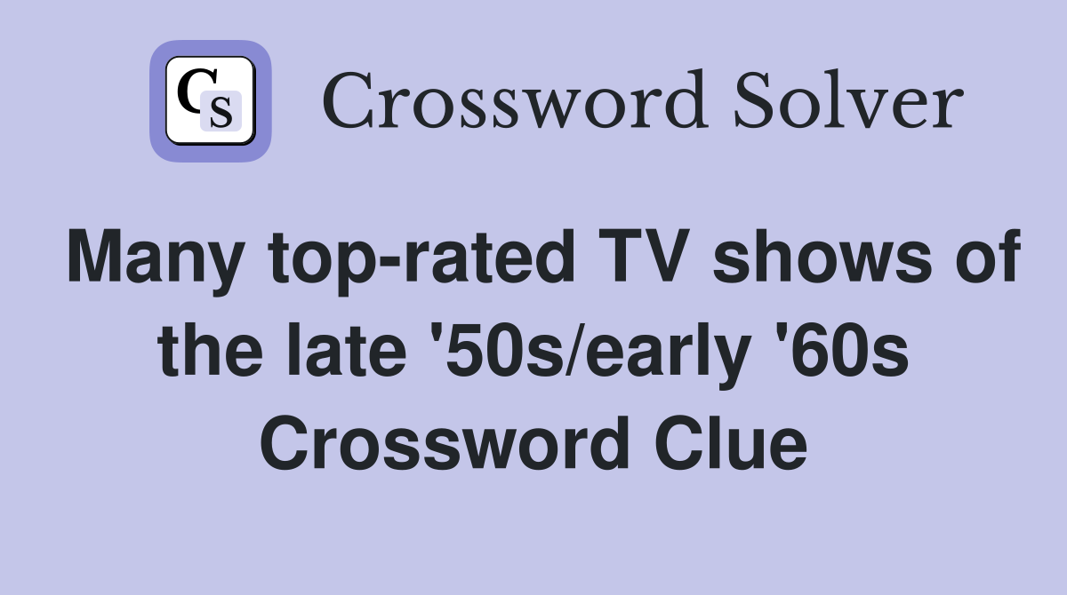 Many top-rated TV shows of the late '50s/early '60s Crossword Clue