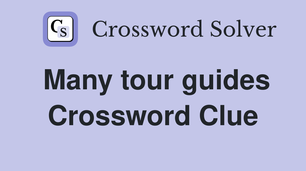 Many tour guides Crossword Clue