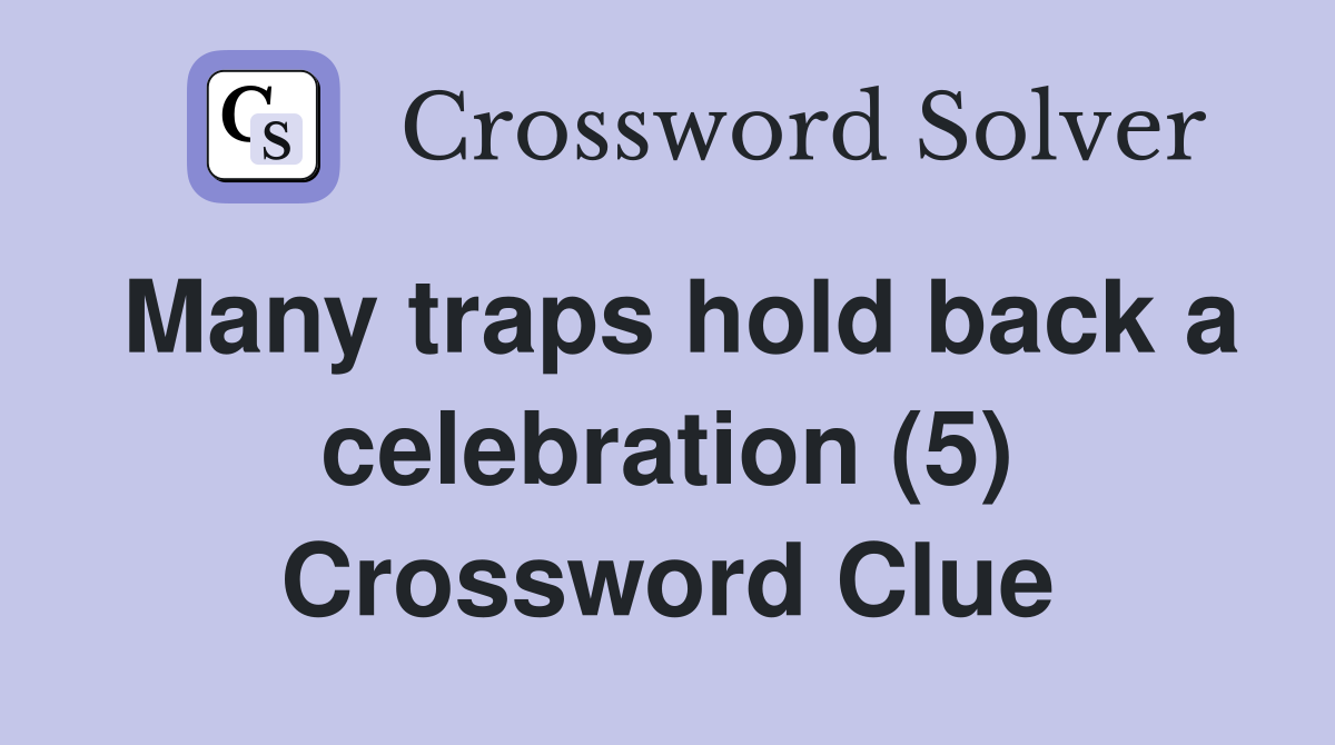 Many traps hold back a celebration (5) Crossword Clue
