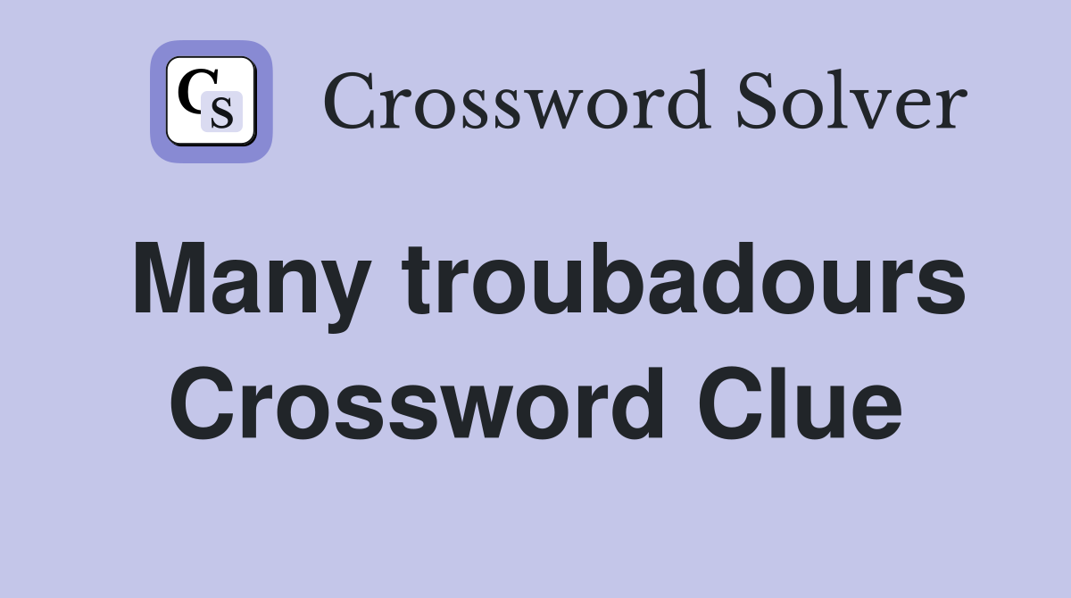 Many troubadours Crossword Clue